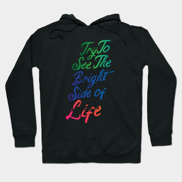 Try To See The Bright Side Of Life Hoodie by ValentinoVergan